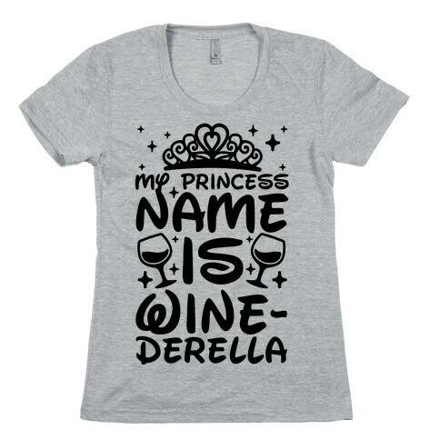 My Princess Name Is Winederella Womens T-Shirt