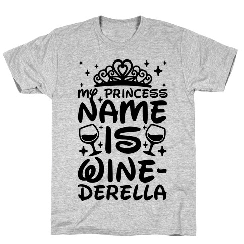 My Princess Name Is Winederella T-Shirt