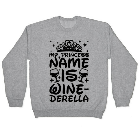 My Princess Name Is Winederella Pullover