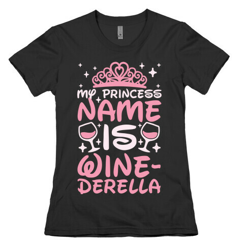 My Princess Name Is Winederella Womens T-Shirt