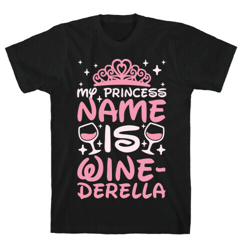 My Princess Name Is Winederella T-Shirt