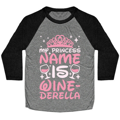 My Princess Name Is Winederella Baseball Tee