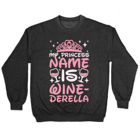 My Princess Name Is Winederella Pullover