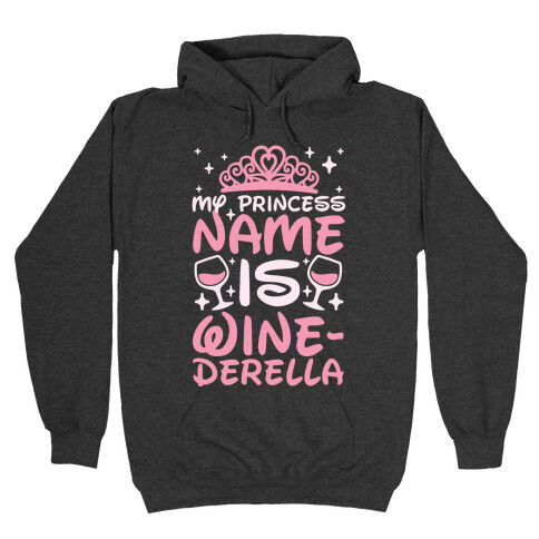 My Princess Name Is Winederella Hooded Sweatshirts LookHUMAN