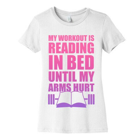 My Workout Is Reading In Bed Womens T-Shirt