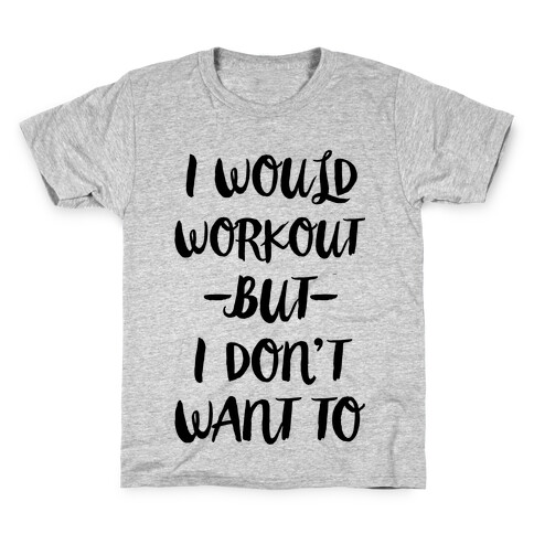 I Would Workout But I Don't Want To Kids T-Shirt