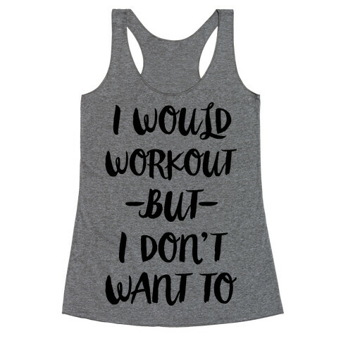 I Would Workout But I Don't Want To Racerback Tank Top