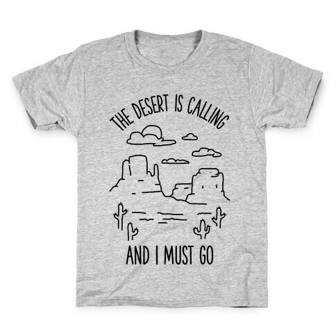 The Desert Is Calling and I Must Go Kids T-Shirt
