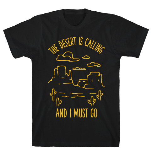 The Desert Is Calling and I Must Go T-Shirt