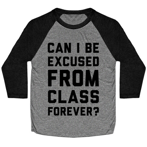 Can I Be Excused From Class Forever Baseball Tee
