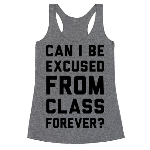 Can I Be Excused From Class Forever Racerback Tank Top