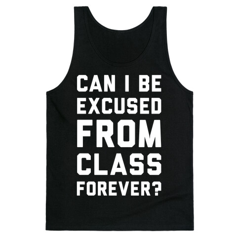 Can I Be Excused From Class Forever Tank Top