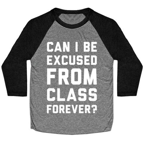 Can I Be Excused From Class Forever Baseball Tee