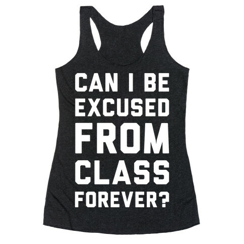 Can I Be Excused From Class Forever Racerback Tank Top