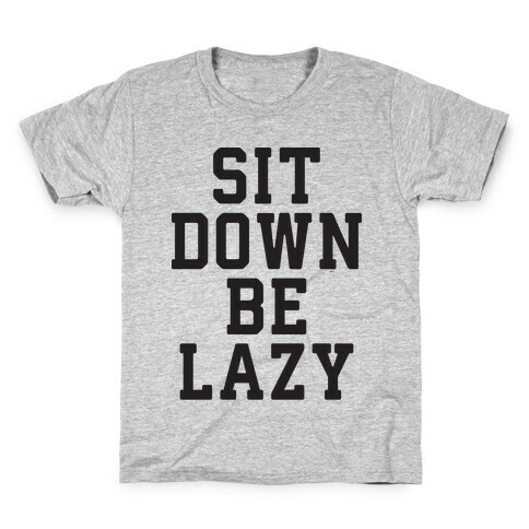 Sit Down Be Lazy Kids T-Shirt