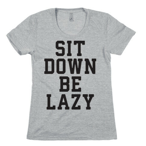 Sit Down Be Lazy Womens T-Shirt