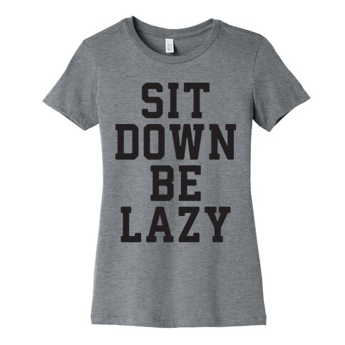 Sit Down Be Lazy Womens T-Shirt