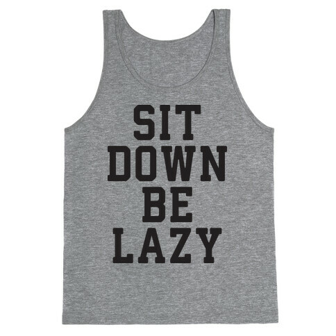 Sit Down Be Lazy Tank Top