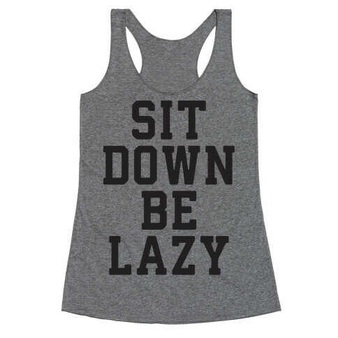 Sit Down Be Lazy Racerback Tank Top