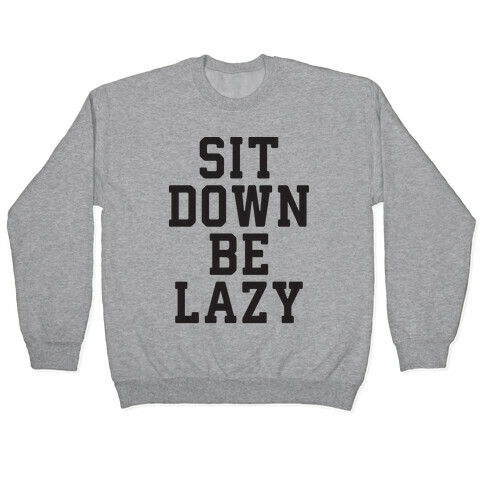 Sit Down Be Lazy Pullover
