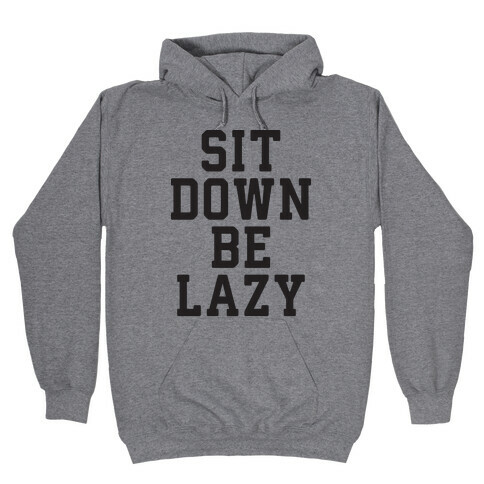 Sit Down Be Lazy Hooded Sweatshirt