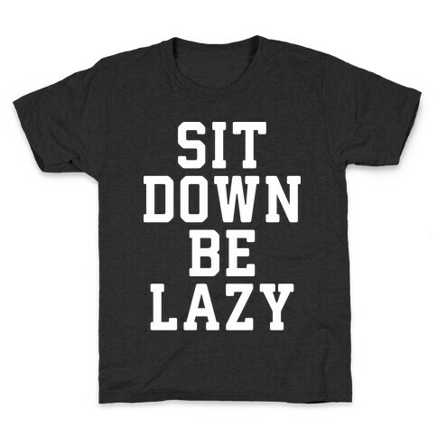 Sit Down Be Lazy Kids T-Shirt