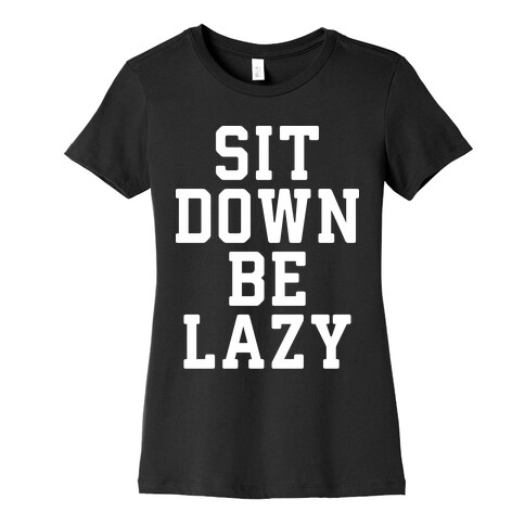 Sit Down Be Lazy Womens T-Shirt