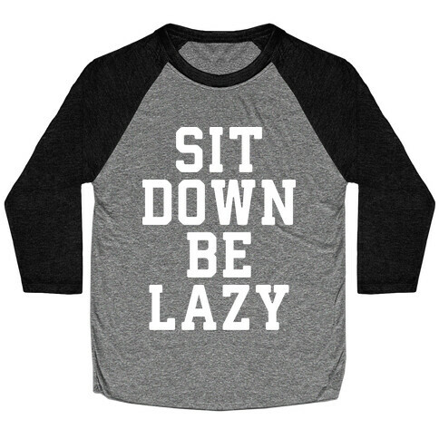 Sit Down Be Lazy Baseball Tee