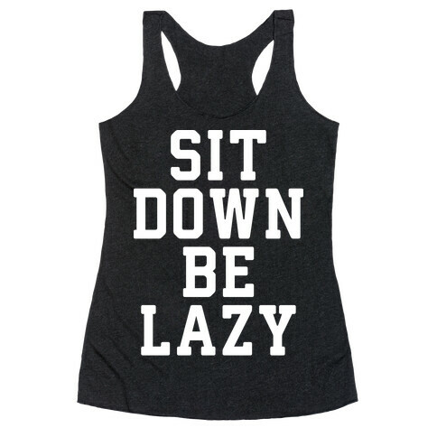 Sit Down Be Lazy Racerback Tank Top