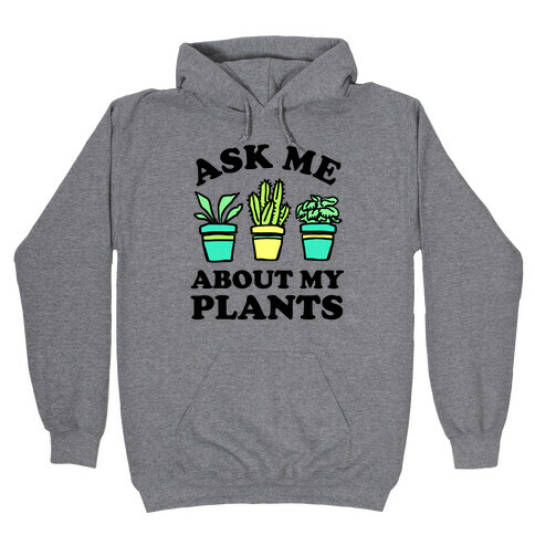 Ask Me About My Plants Hooded Sweatshirt