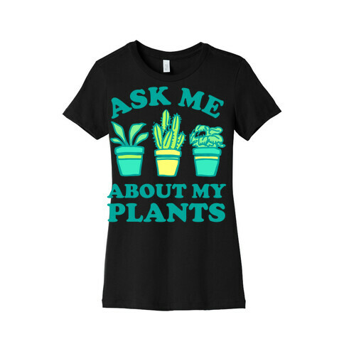 Ask Me About My Plants Womens T-Shirt