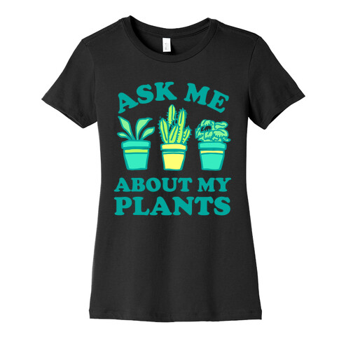 Ask Me About My Plants Womens T-Shirt