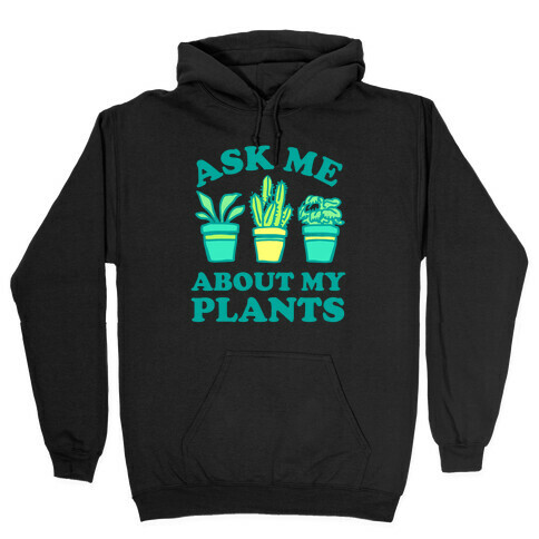 Ask Me About My Plants Hooded Sweatshirt