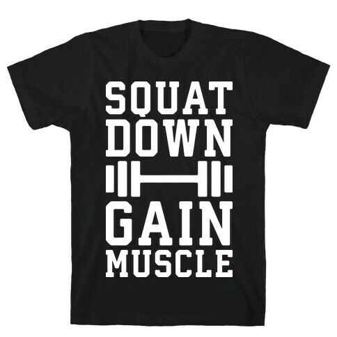 Squat Down Gain Muscle T-Shirt