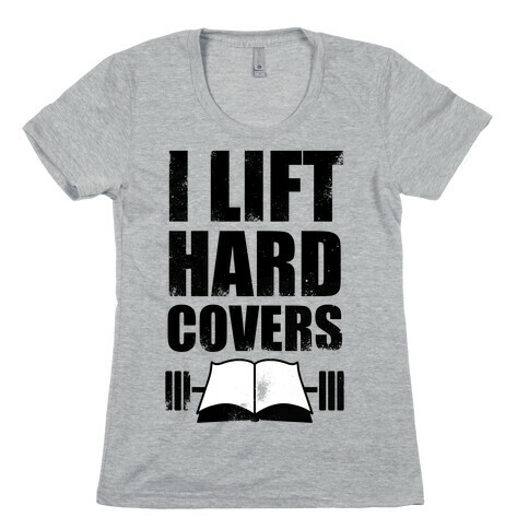 I Lift Hard Covers Womens T-Shirt