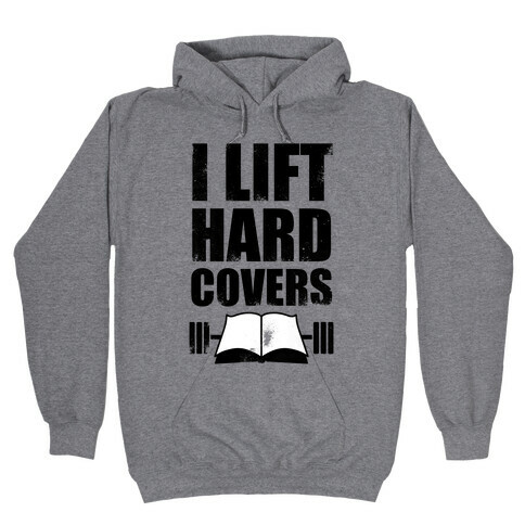 I Lift Hard Covers Hooded Sweatshirt