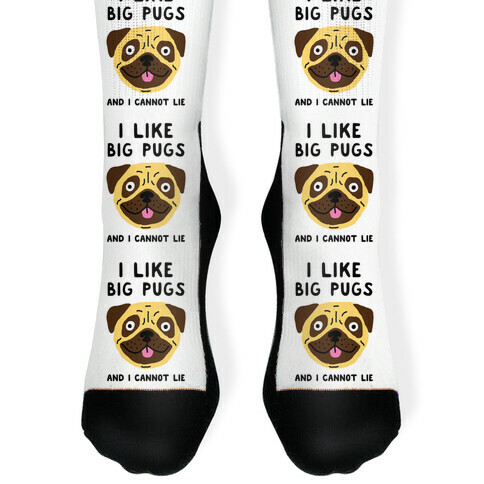 I Like Big Pugs And I Cannot Lie Sock