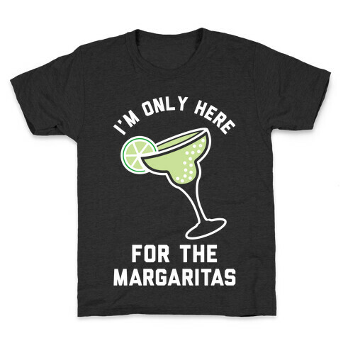 I'm Only Here for the a Margaritas Kids T-Shirt