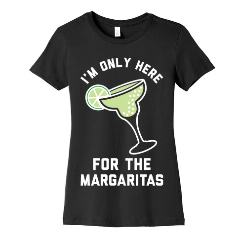 I'm Only Here for the a Margaritas Womens T-Shirt