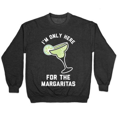 I'm Only Here for the a Margaritas Pullover