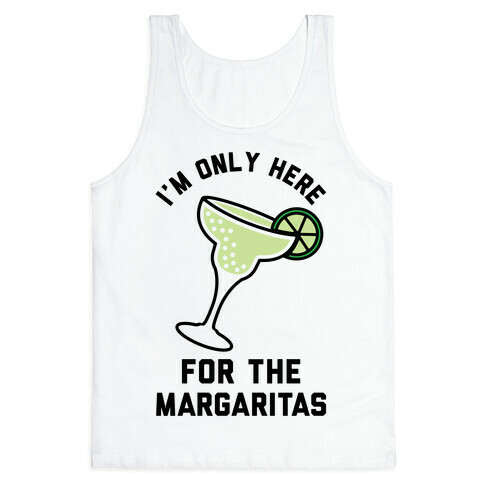 I'm Only Here for the a Margaritas Tank Top