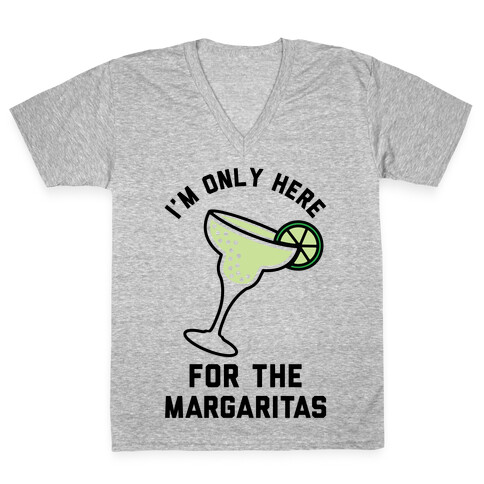 I'm Only Here for the a Margaritas V-Neck Tee Shirt