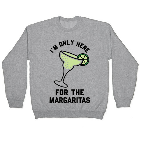 I'm Only Here for the a Margaritas Pullover