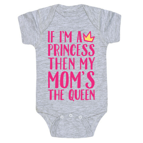 If I'm A Princess Then My Mom's The Queen Baby One-Piece