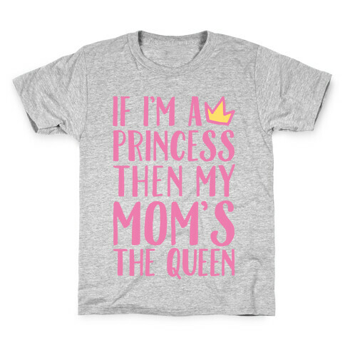 If I'm A Princess Then My Mom's The Queen White Print Kids T-Shirt