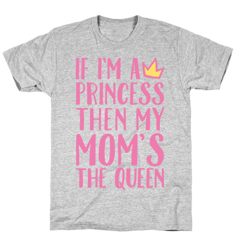 If I'm A Princess Then My Mom's The Queen White Print T-Shirt