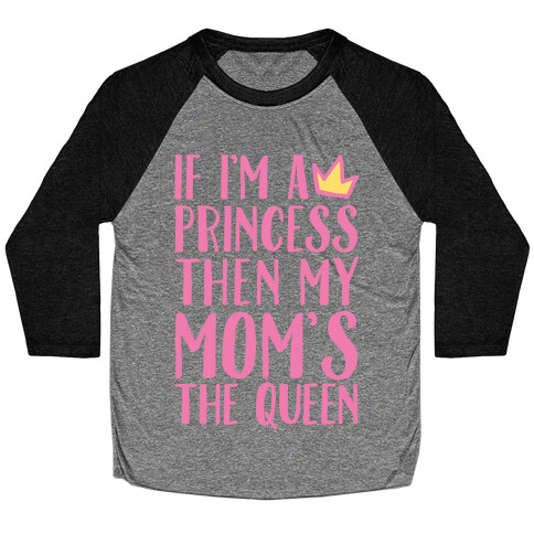 If I'm A Princess Then My Mom's The Queen White Print Baseball Tee