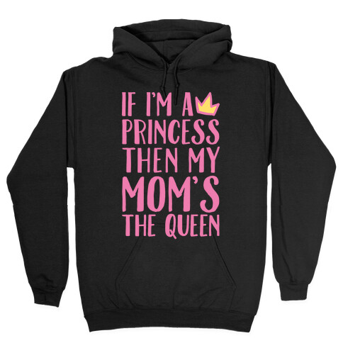 If I'm A Princess Then My Mom's The Queen White Print Hooded Sweatshirt