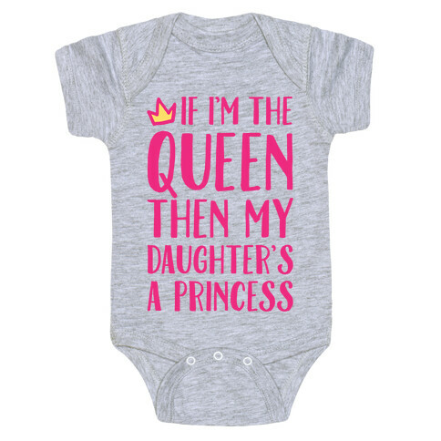 If I'm The Queen The My Daughter's A Princess Baby One-Piece