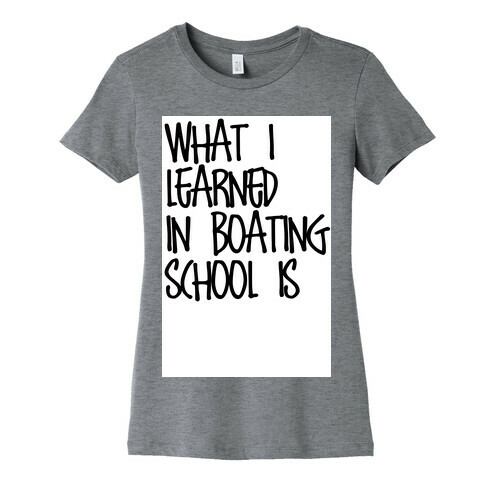 What I Learned in Boating School Womens T-Shirt